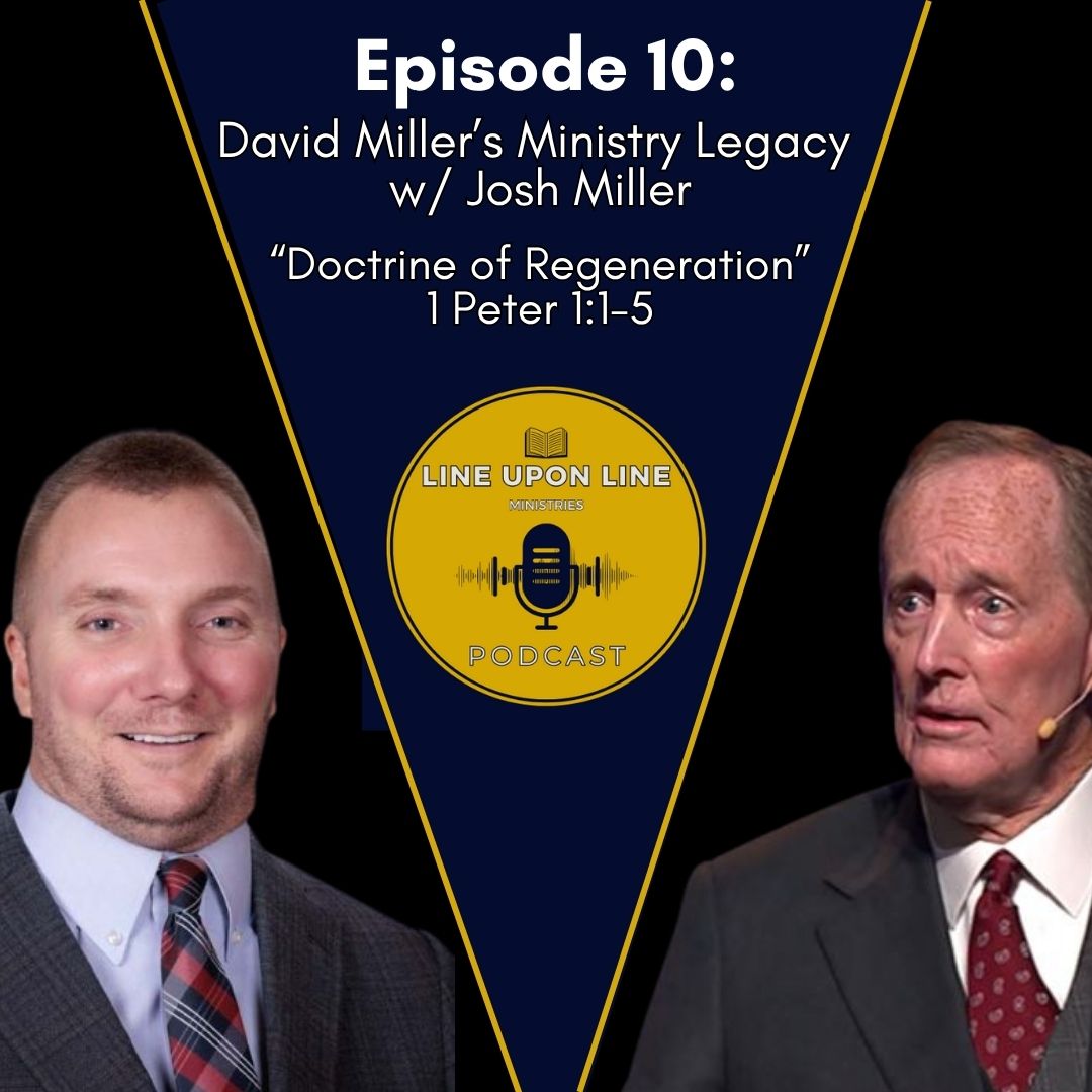 Ep. 10 – David Miller’s Ministry Legacy w/ Josh Miller | Doctrine of Regeneration