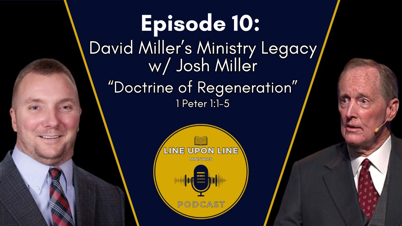 Ep. 10 - David Miller’s Ministry Legacy w/ Josh Miller | Doctrine of Regeneration