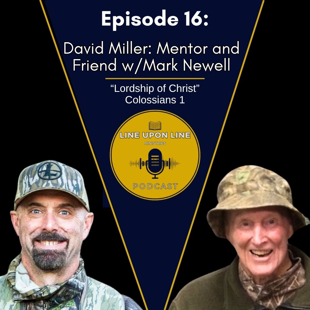 Ep. 16 – David Miller: Mentor and Friend w/ Mark Newell | Lordship of Christ