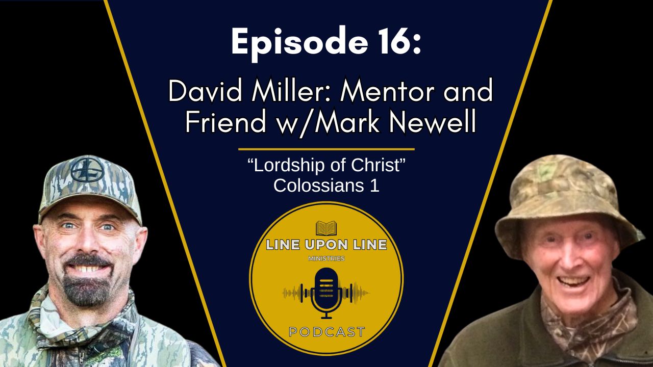 Ep. 16 - David Miller: Mentor and Friend w/ Mark Newell | Lordship of Christ