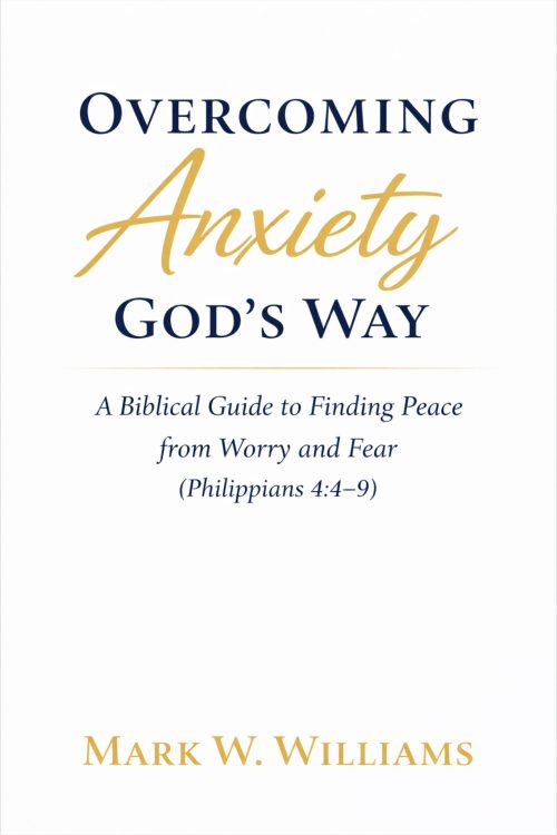 Overcoming Anxiety God’s Way