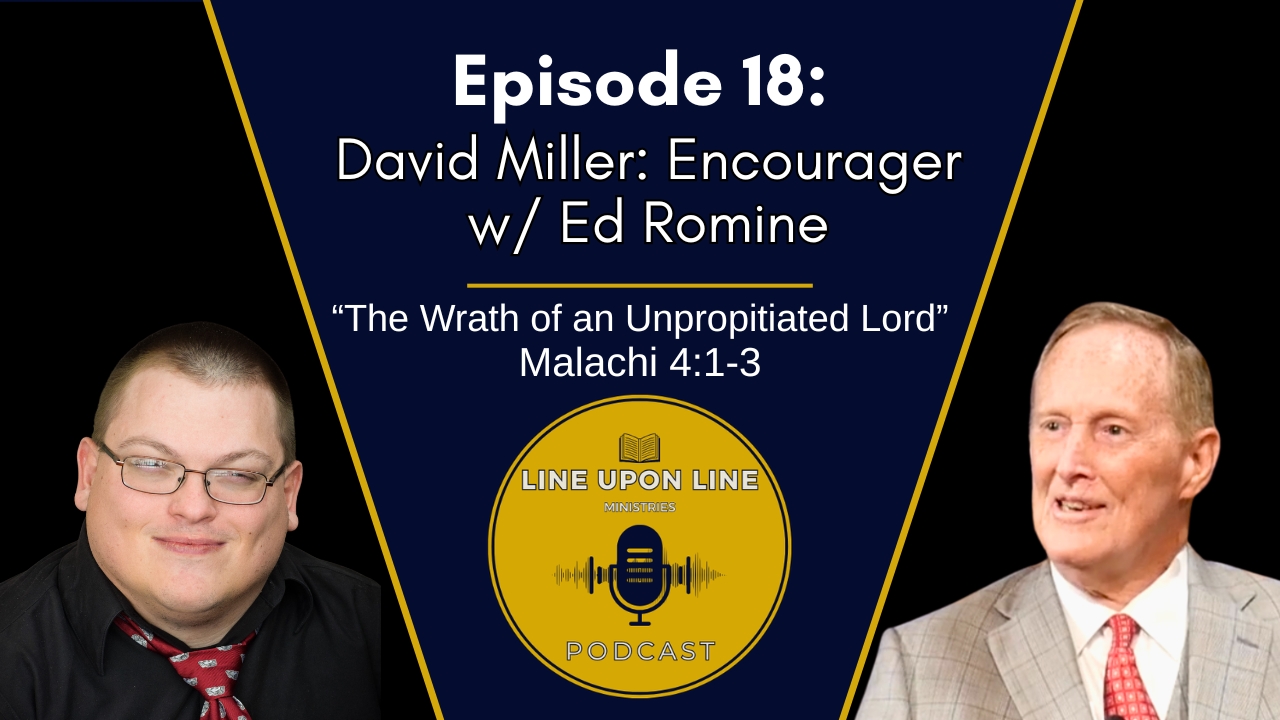 Ep. 18 - David Miller: Encourager w/ Ed Romine | The Wrath of an Unpropitiated Lord